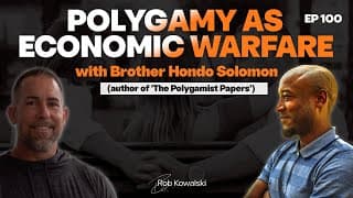 Ep 100 Polygamy as Economic Warfare: A Conversation with Bro Hondo Solomon