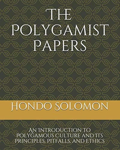 The Polygamist Papers: An Introduction to Polygamous Culture and Its Principles, Pitfalls, and Ethics